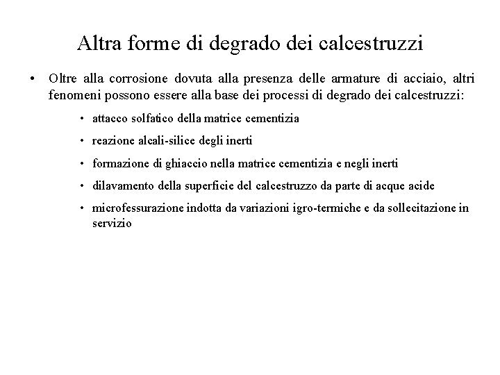 Altra forme di degrado dei calcestruzzi • Oltre alla corrosione dovuta alla presenza delle