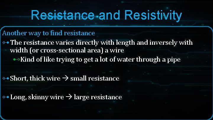 Resistance and Resistivity Another way to find resistance ⊶ The resistance varies directly with Resistance and Resistivity Another way to find resistance ⊶ The resistance varies directly with