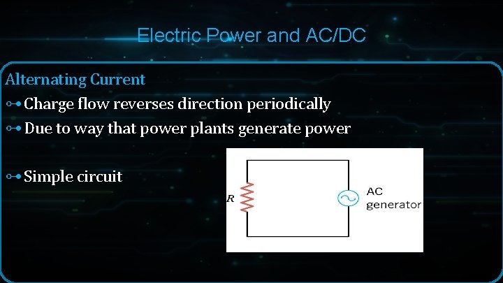 Electric Power and AC/DC Alternating Current ⊶ Charge flow reverses direction periodically ⊶ Due Electric Power and AC/DC Alternating Current ⊶ Charge flow reverses direction periodically ⊶ Due