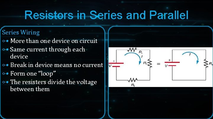 Resistors in Series and Parallel Series Wiring ⊶ More than one device on circuit Resistors in Series and Parallel Series Wiring ⊶ More than one device on circuit