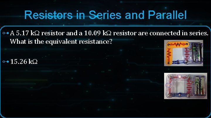 Resistors in Series and Parallel ⊶ A 5. 17 k resistor and a 10. Resistors in Series and Parallel ⊶ A 5. 17 k resistor and a 10.