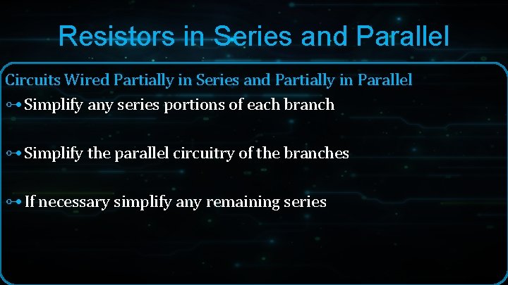 Resistors in Series and Parallel Circuits Wired Partially in Series and Partially in Parallel Resistors in Series and Parallel Circuits Wired Partially in Series and Partially in Parallel