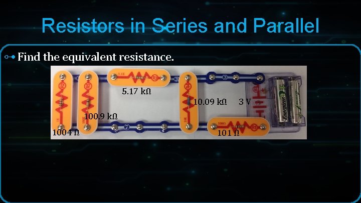 Resistors in Series and Parallel ⊶ Find the equivalent resistance. 5. 17 kΩ 10. Resistors in Series and Parallel ⊶ Find the equivalent resistance. 5. 17 kΩ 10.