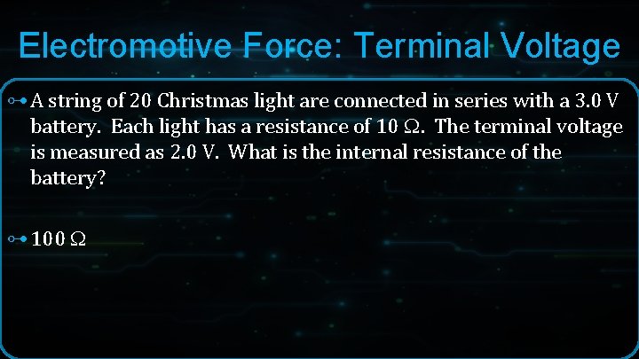 Electromotive Force: Terminal Voltage ⊶ A string of 20 Christmas light are connected in Electromotive Force: Terminal Voltage ⊶ A string of 20 Christmas light are connected in