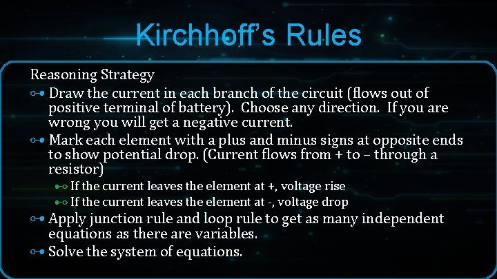 Kirchhoff’s Rules Reasoning Strategy ⊶ Draw the current in each branch of the circuit Kirchhoff’s Rules Reasoning Strategy ⊶ Draw the current in each branch of the circuit