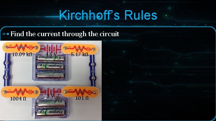 Kirchhoff’s Rules ⊶ Find the current through the circuit 10. 09 kΩ 1004 Ω Kirchhoff’s Rules ⊶ Find the current through the circuit 10. 09 kΩ 1004 Ω