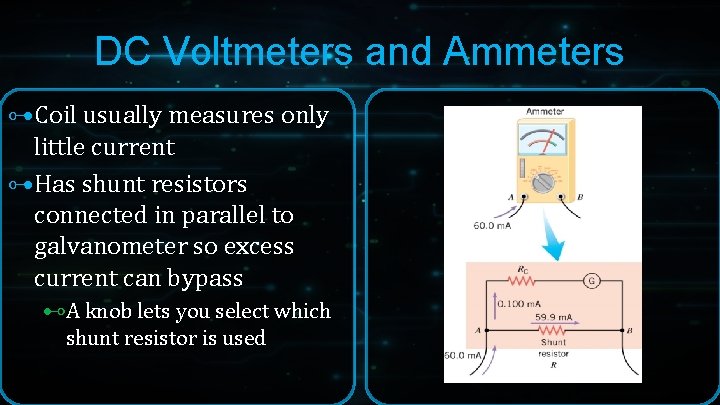 DC Voltmeters and Ammeters ⊶Coil usually measures only little current ⊶Has shunt resistors connected DC Voltmeters and Ammeters ⊶Coil usually measures only little current ⊶Has shunt resistors connected