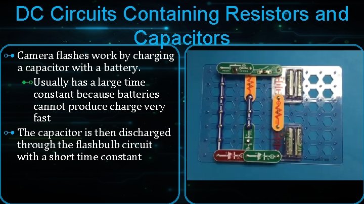 DC Circuits Containing Resistors and Capacitors ⊶ Camera flashes work by charging a capacitor DC Circuits Containing Resistors and Capacitors ⊶ Camera flashes work by charging a capacitor