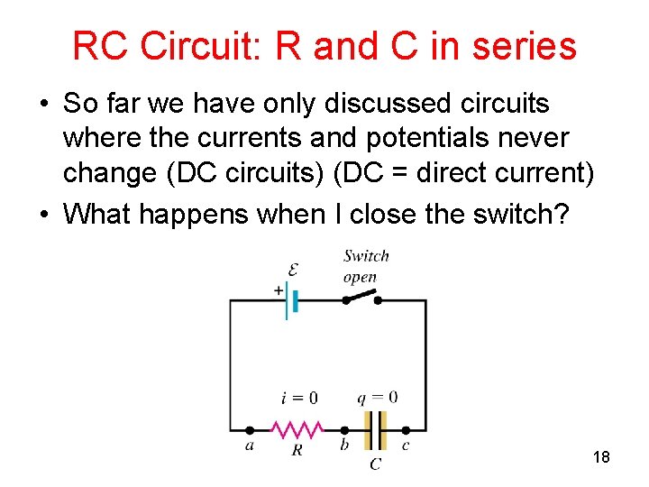 RC Circuit: R and C in series • So far we have only discussed