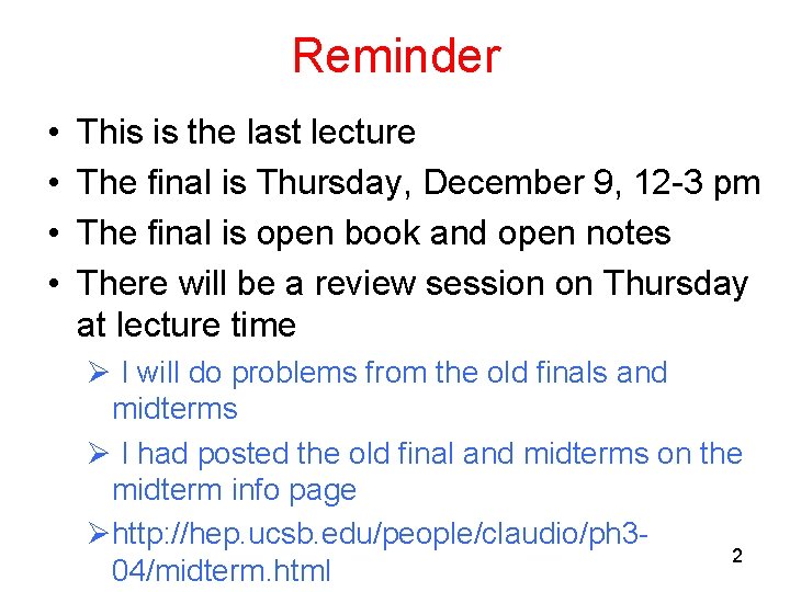 Reminder • • This is the last lecture The final is Thursday, December 9,