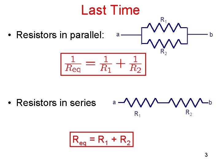 Last Time • Resistors in parallel: R 1 a b R 2 • Resistors