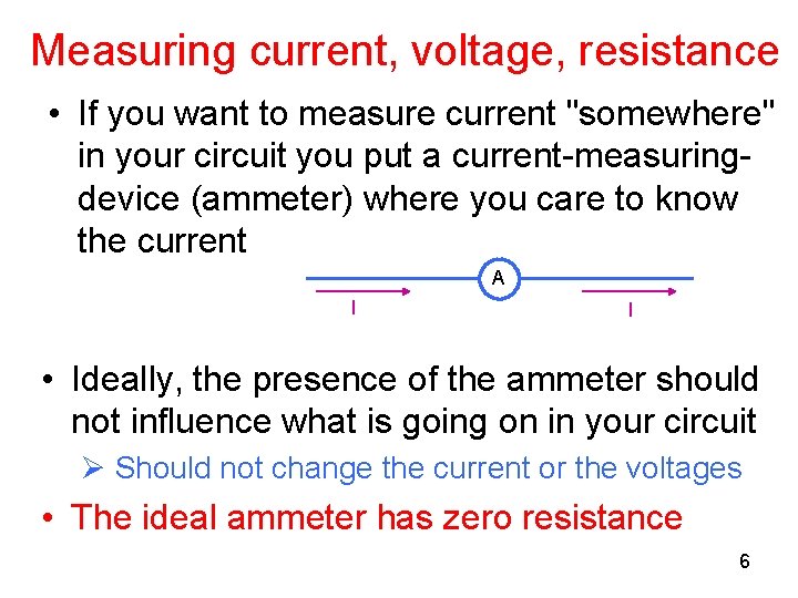 Measuring current, voltage, resistance • If you want to measure current "somewhere" in your
