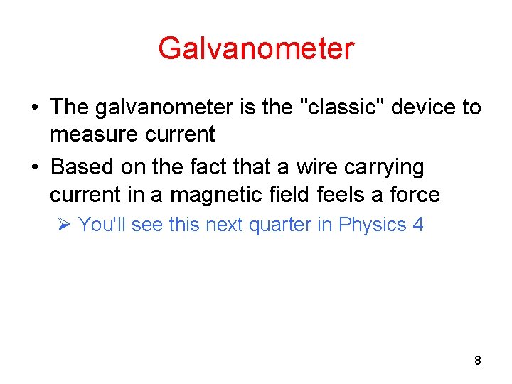 Galvanometer • The galvanometer is the "classic" device to measure current • Based on