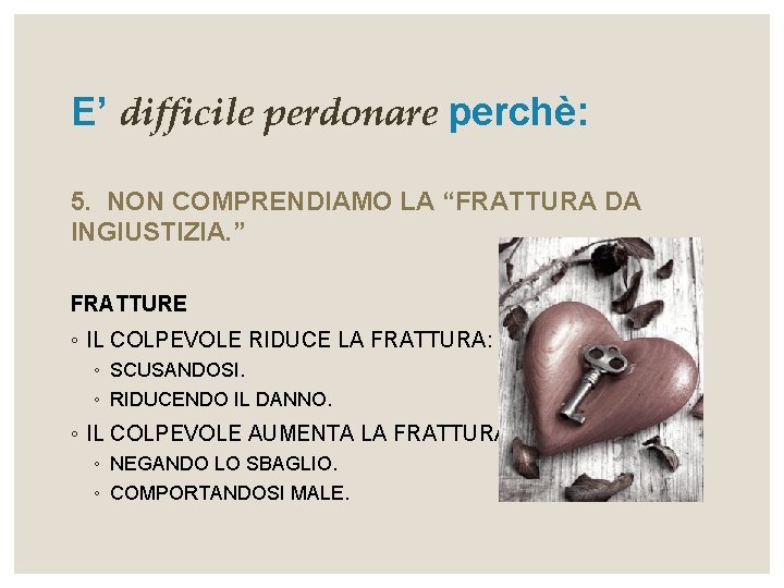 E’ difficile perdonare perchè: 5. NON COMPRENDIAMO LA “FRATTURA DA INGIUSTIZIA. ” FRATTURE ◦