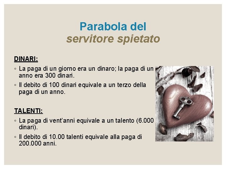 Parabola del servitore spietato DINARI: ◦ La paga di un giorno era un dinaro;