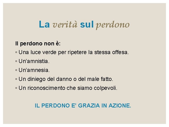 La verità sul perdono Il perdono non è: ◦ Una luce verde per ripetere