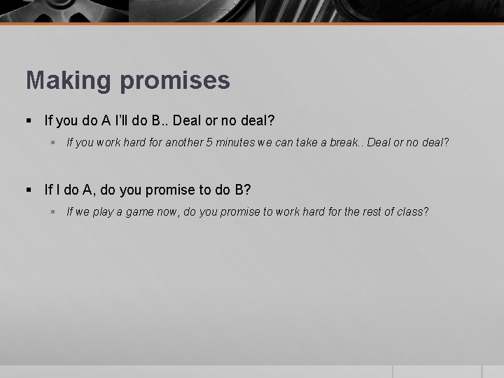 Making promises § If you do A I’ll do B. . Deal or no Making promises § If you do A I’ll do B. . Deal or no