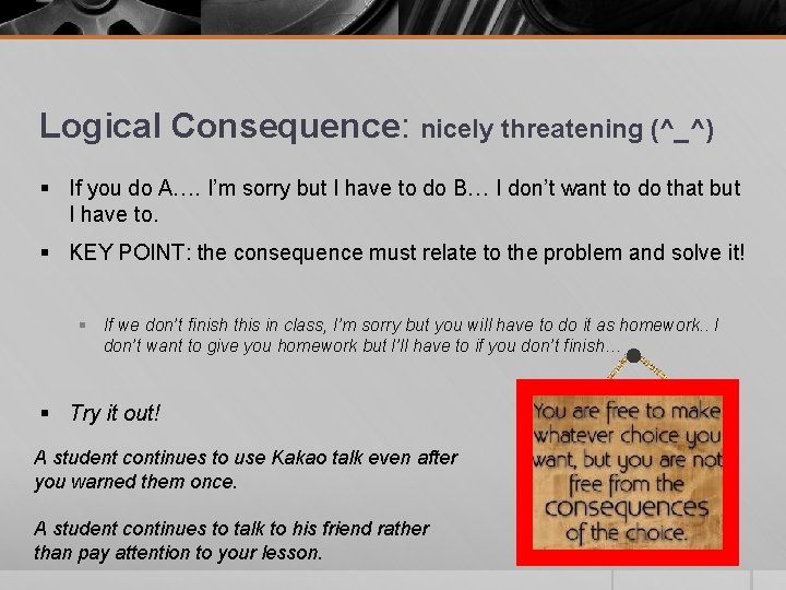 Logical Consequence: nicely threatening (^_^) § If you do A…. I’m sorry but I Logical Consequence: nicely threatening (^_^) § If you do A…. I’m sorry but I
