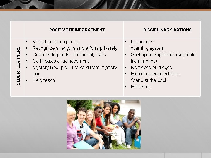 OLDER LEARNERS POSITIVE REINFORCEMENT • • • Verbal encouragement Recognize strengths and efforts privately OLDER LEARNERS POSITIVE REINFORCEMENT • • • Verbal encouragement Recognize strengths and efforts privately