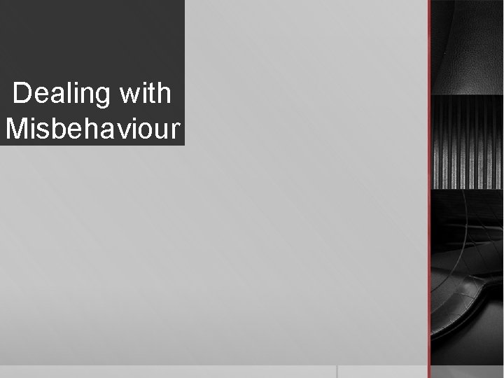 Dealing with Misbehaviour Dealing with Misbehaviour