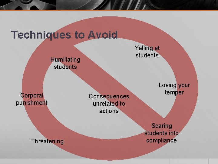 Techniques to Avoid Yelling at students Humiliating students Corporal punishment Threatening Consequences unrelated to Techniques to Avoid Yelling at students Humiliating students Corporal punishment Threatening Consequences unrelated to