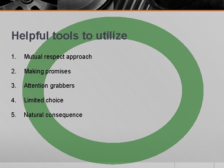 Helpful tools to utilize 1. Mutual respect approach 2. Making promises 3. Attention grabbers Helpful tools to utilize 1. Mutual respect approach 2. Making promises 3. Attention grabbers