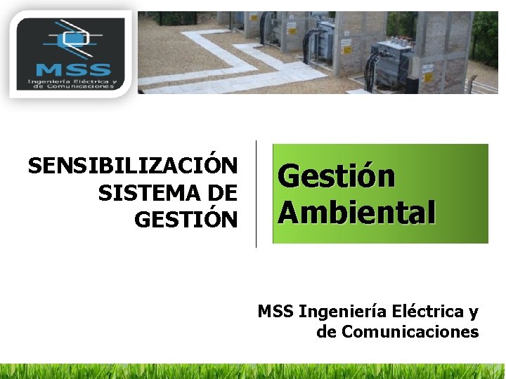 SENSIBILIZACIÓN SISTEMA DE GESTIÓN Gestión Ambiental MSS Ingeniería Eléctrica y de Comunicaciones 