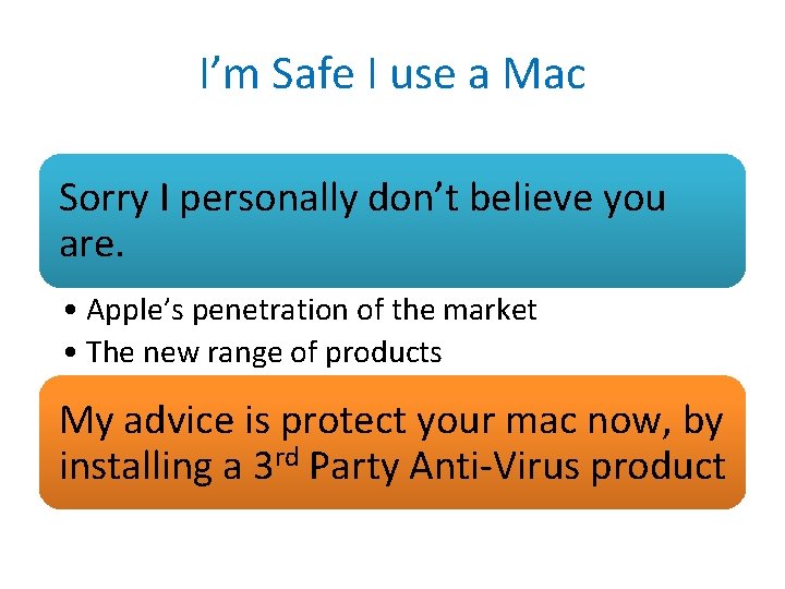I’m Safe I use a Mac Sorry I personally don’t believe you are. •