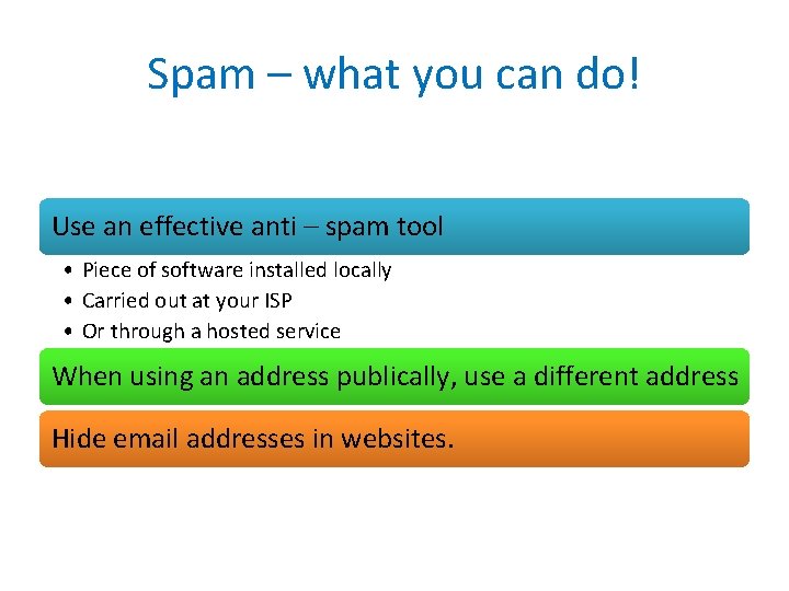 Spam – what you can do! Use an effective anti – spam tool •