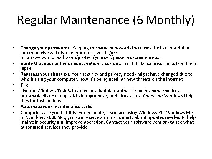 Regular Maintenance (6 Monthly) • • Change your passwords. Keeping the same passwords increases