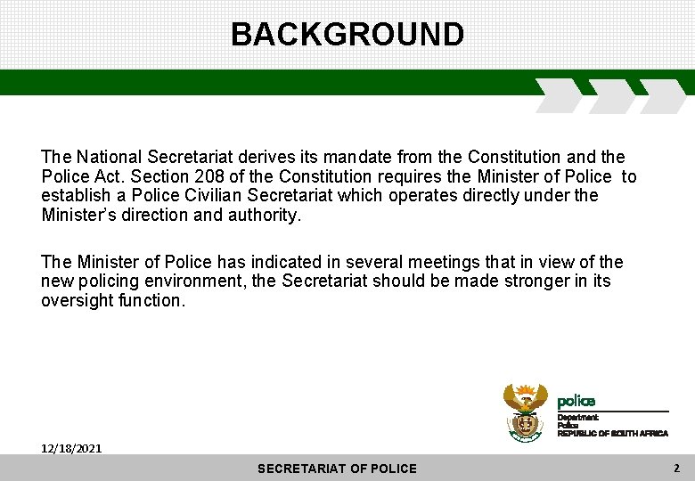BACKGROUND The National Secretariat derives its mandate from the Constitution and the Police Act.