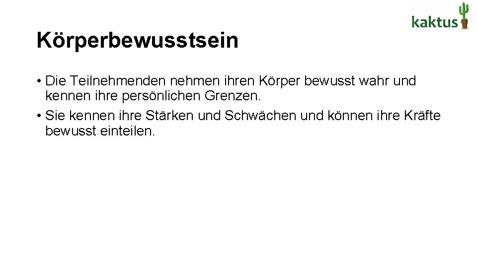 Körperbewusstsein • Die Teilnehmenden nehmen ihren Körper bewusst wahr und kennen ihre persönlichen Grenzen.