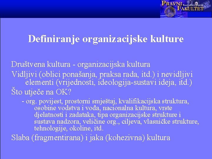 Definiranje organizacijske kulture Društvena kultura - organizacijska kultura Vidljivi (oblici ponašanja, praksa rada, itd.