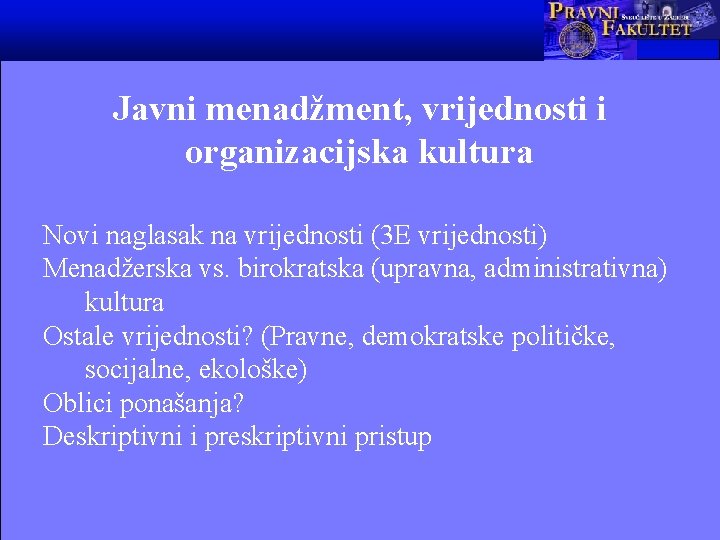 Javni menadžment, vrijednosti i organizacijska kultura Novi naglasak na vrijednosti (3 E vrijednosti) Menadžerska