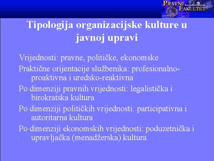 Tipologija organizacijske kulture u javnoj upravi Vrijednosti: pravne, političke, ekonomske Praktične orijentacije službenika: profesionalnoproaktivna