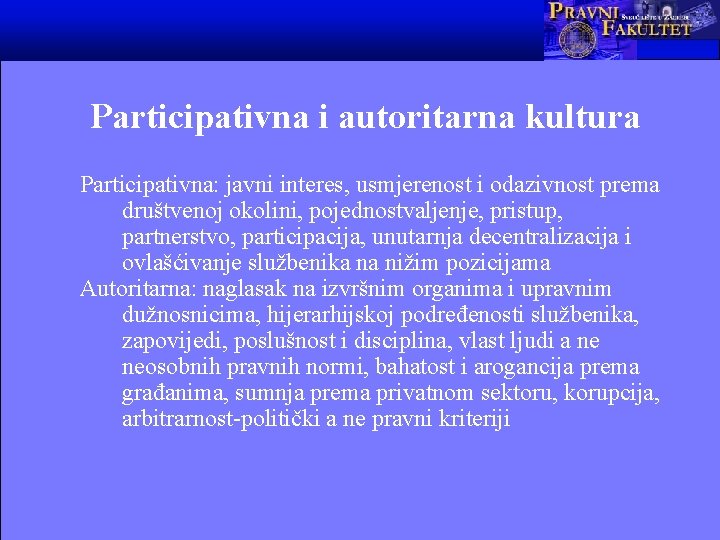 Participativna i autoritarna kultura Participativna: javni interes, usmjerenost i odazivnost prema društvenoj okolini, pojednostvaljenje,