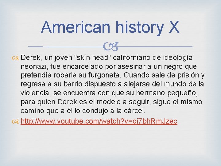 American history X Derek, un joven "skin head" californiano de ideología neonazi, fue encarcelado