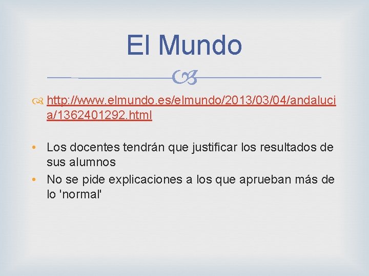 El Mundo http: //www. elmundo. es/elmundo/2013/03/04/andaluci a/1362401292. html • Los docentes tendrán que justificar