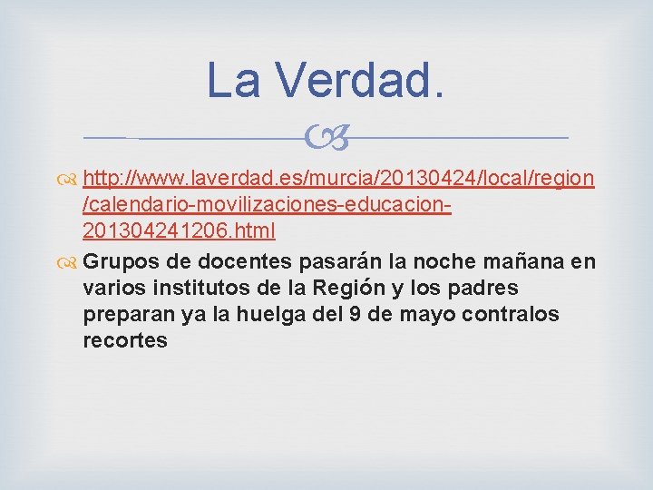 La Verdad. http: //www. laverdad. es/murcia/20130424/local/region /calendario-movilizaciones-educacion 201304241206. html Grupos de docentes pasarán la
