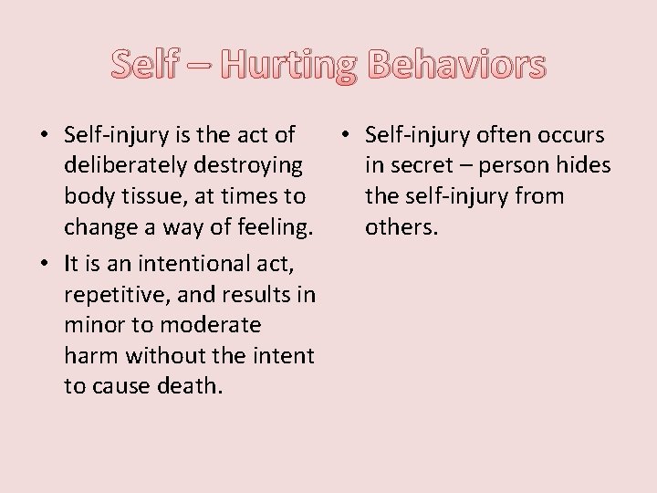 Self – Hurting Behaviors • Self-injury is the act of • Self-injury often occurs