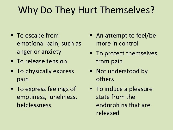 Why Do They Hurt Themselves? § To escape from emotional pain, such as anger