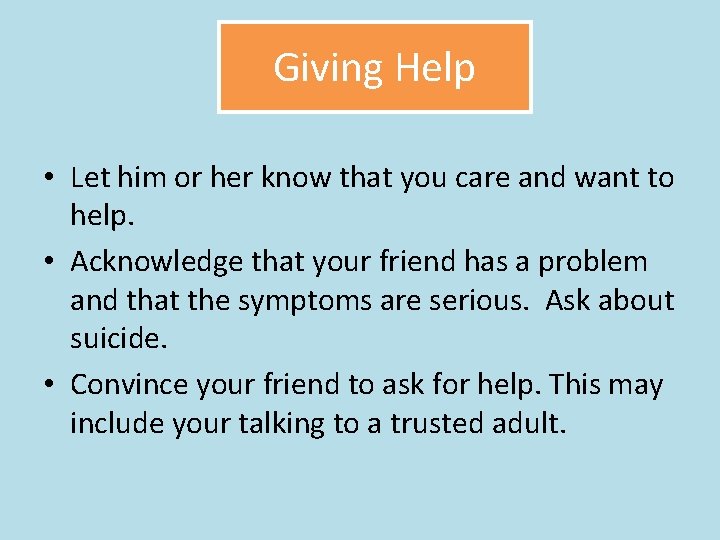 Giving Help • Let him or her know that you care and want to