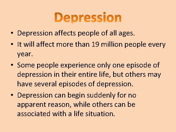  • Depression affects people of all ages. • It will affect more than