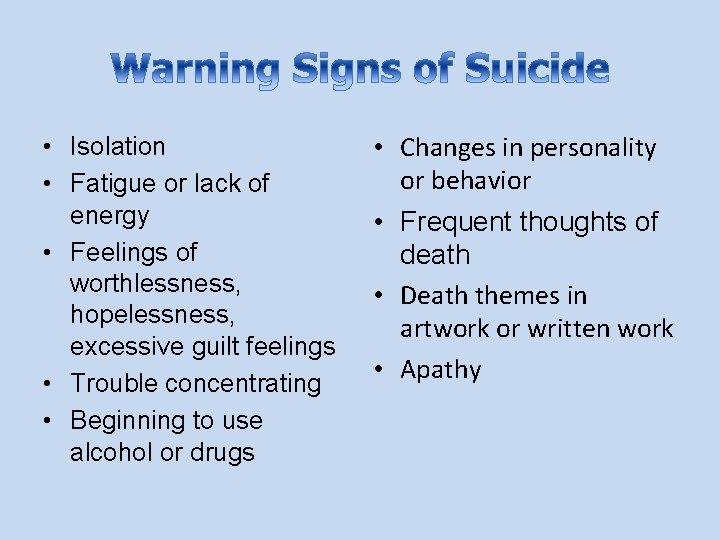  • Isolation • Fatigue or lack of energy • Feelings of worthlessness, hopelessness,