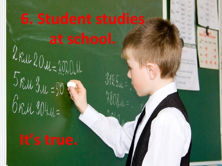 6. Student studies at school. It’s true. 