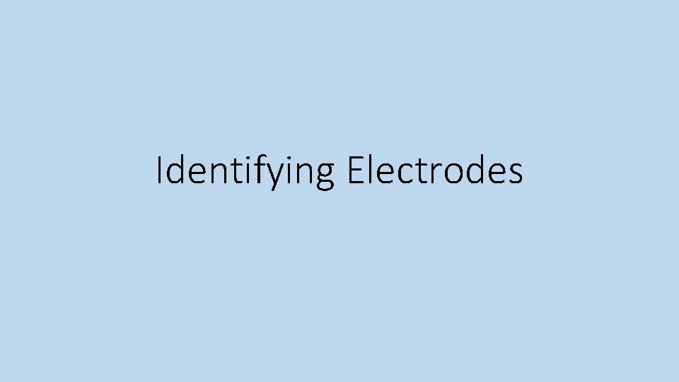 Identifying Electrodes 