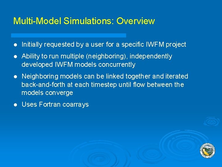 Multi-Model Simulations: Overview l Initially requested by a user for a specific IWFM project