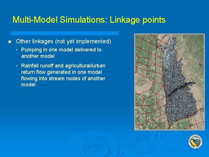 Multi-Model Simulations: Linkage points l Other linkages (not yet implemented) • Pumping in one