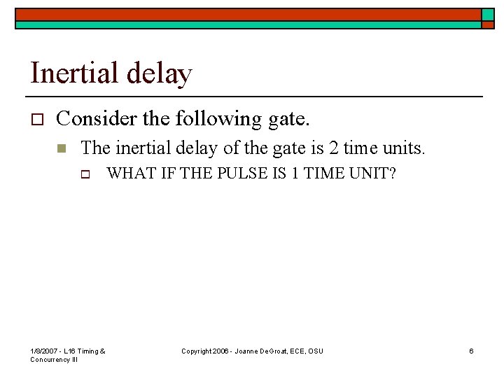 Inertial delay o Consider the following gate. n The inertial delay of the gate