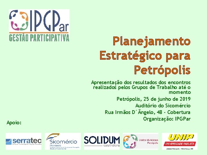 Planejamento Estratégico para Petrópolis Apoio: Apresentação dos resultados encontros realizados pelos Grupos de Trabalho